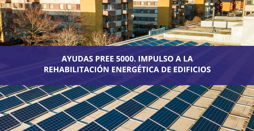 AYUDAS PREE 5000. IMPULSO A LA REHABILITACIÓN ENERGÉTICA DE EDIFICIOS